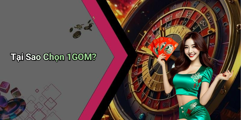 Tại Sao Chọn 1GOM?