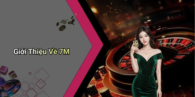 Giới Thiệu Về 7M