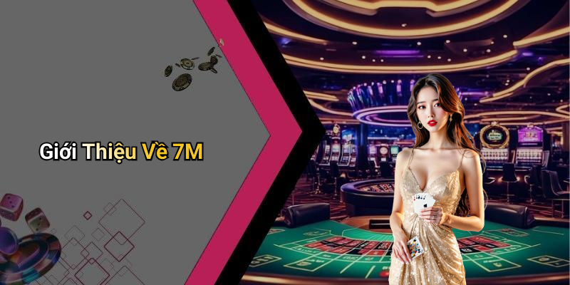 Giới Thiệu Về 7M