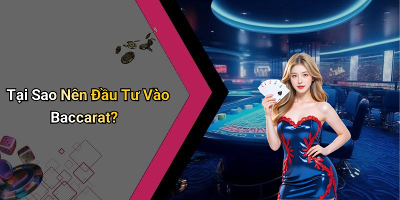 Tại Sao Nên Đầu Tư Vào Baccarat?