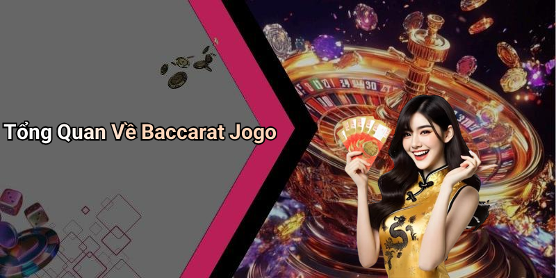 Tổng Quan Về Baccarat Jogo