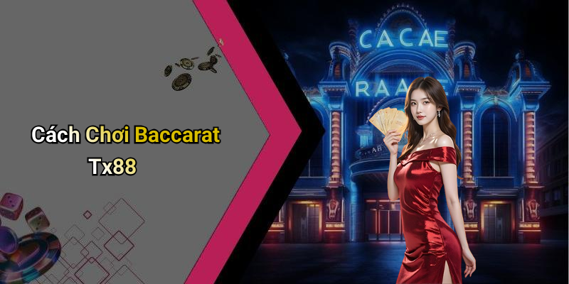 Cách Chơi Baccarat Tx88