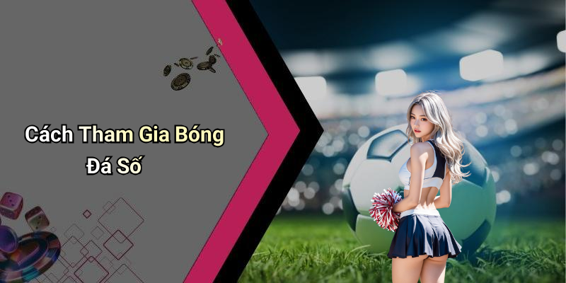Cách Tham Gia Bóng Đá Số