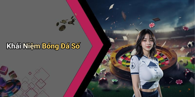 Khái Niệm Bóng Đá Số