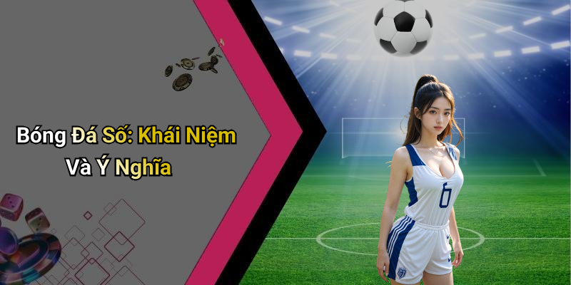 Bóng Đá Số: Khái Niệm Và Ý Nghĩa