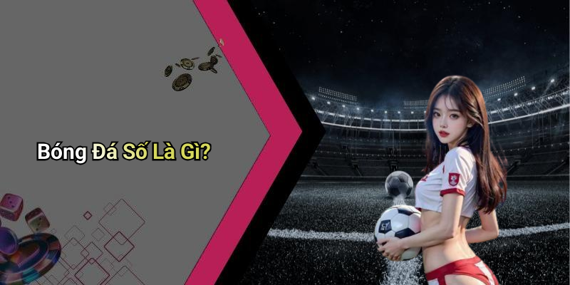 Bóng Đá Số Là Gì?