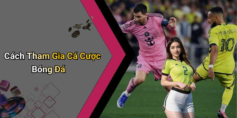 Cách Tham Gia Cá Cược Bóng Đá