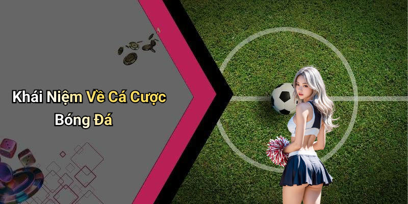 Khái Niệm Về Cá Cược Bóng Đá