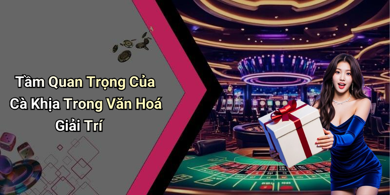 Tầm Quan Trọng Của Cà Khịa Trong Văn Hoá Giải Trí