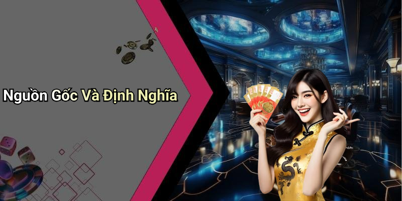 Nguồn Gốc Và Định Nghĩa
