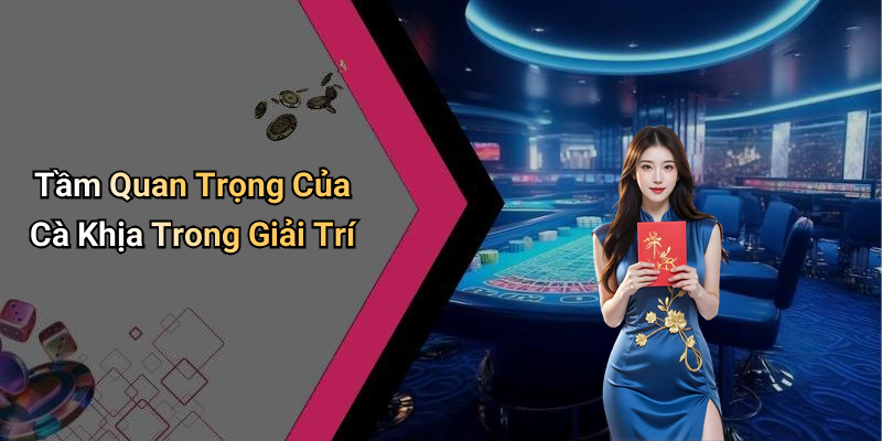 Tầm Quan Trọng Của Cà Khịa Trong Giải Trí
