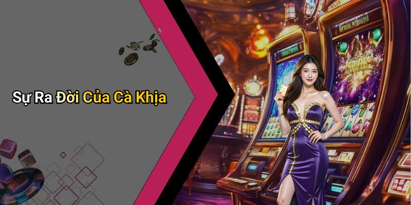 Sự Ra Đời Của Cà Khịa