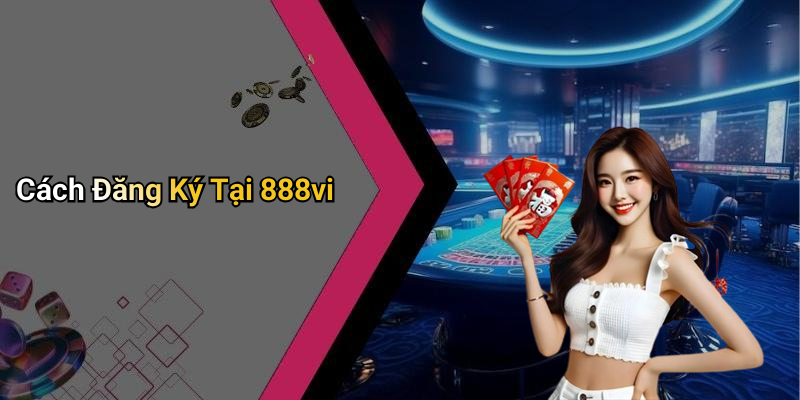 Cách Đăng Ký Tại 888vi