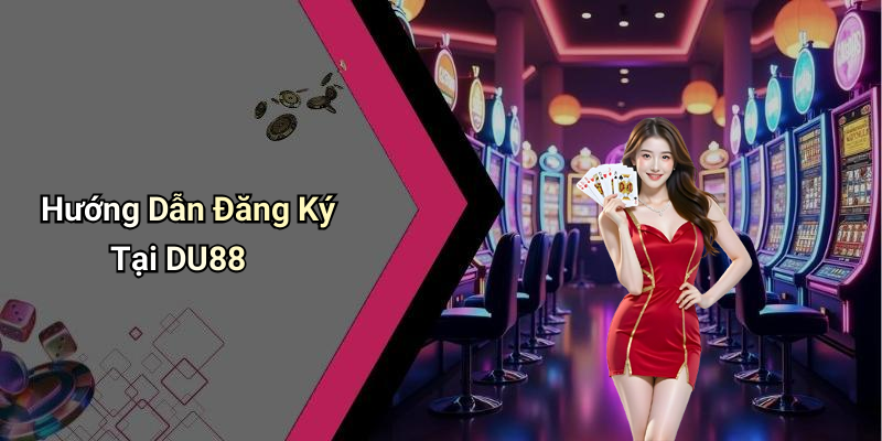 Hướng Dẫn Đăng Ký Tại DU88