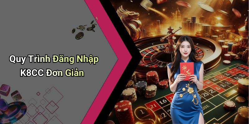 Quy Trình Đăng Nhập K8CC Đơn Giản