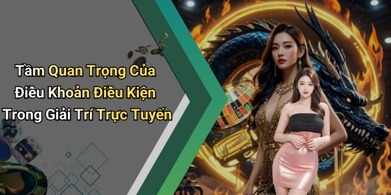 Tầm Quan Trọng Của Điều Khoản Điều Kiện Trong Giải Trí Trực Tuyến