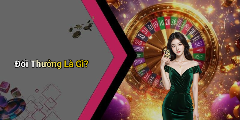 Đổi Thưởng Là Gì?