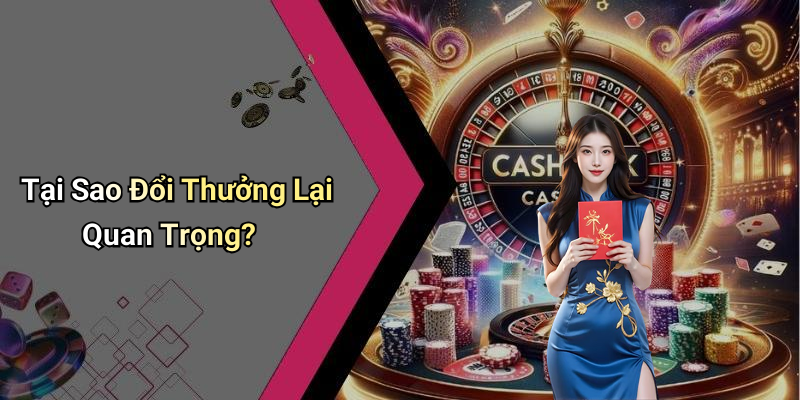 Tại Sao Đổi Thưởng Lại Quan Trọng?