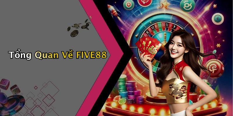 Tổng Quan Về FIVE88