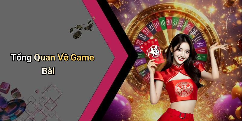Tổng Quan Về Game Bài