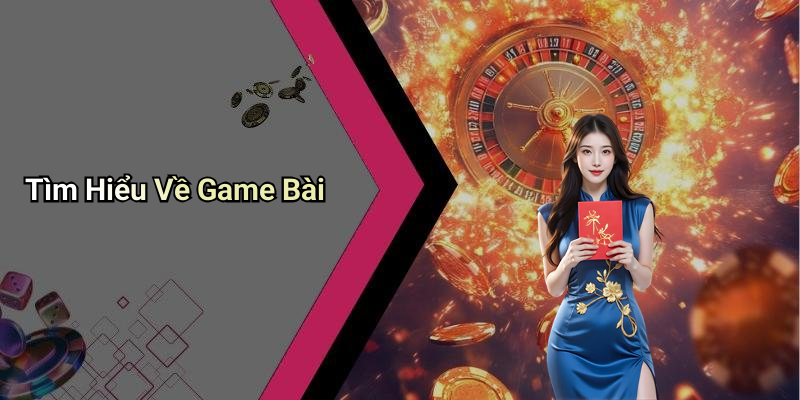 Tìm Hiểu Về Game Bài