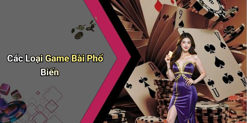 Các Loại Game Bài Phổ Biến