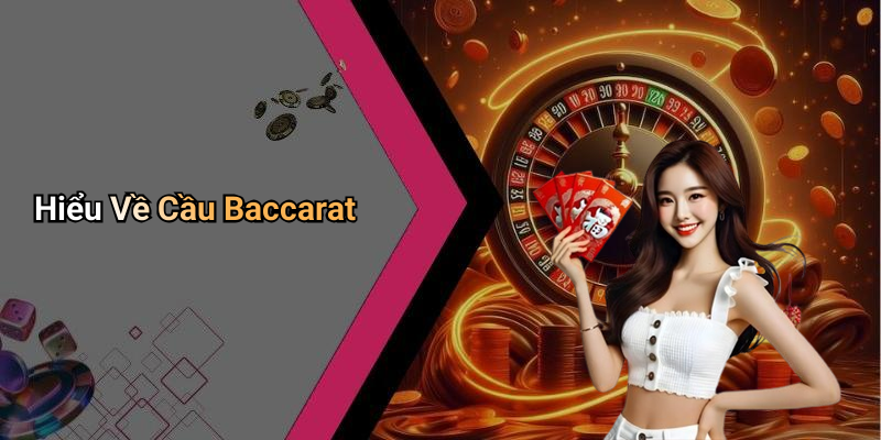 Hiểu Về Cầu Baccarat