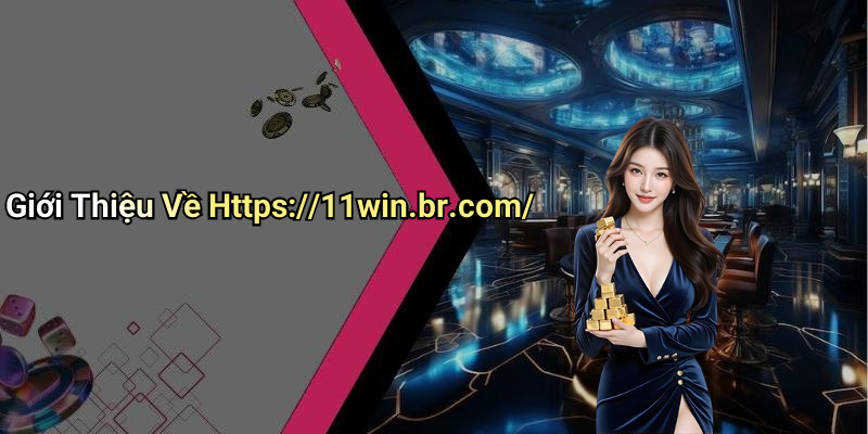 Giới Thiệu Về Https://11win.br.com/