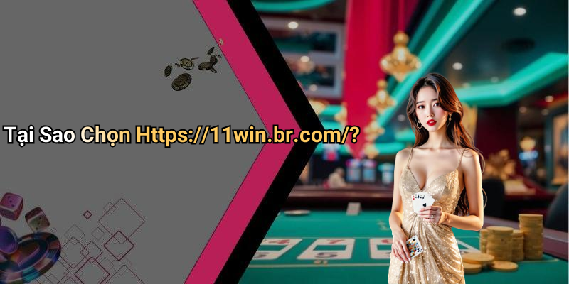 Tại Sao Chọn Https://11win.br.com/?