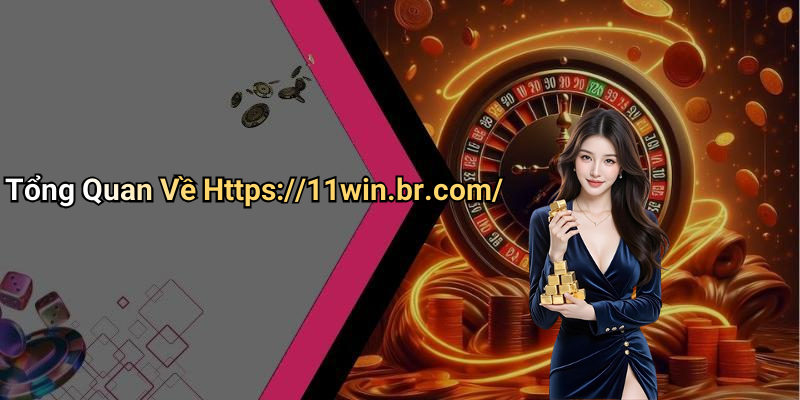 Tổng Quan Về Https://11win.br.com/