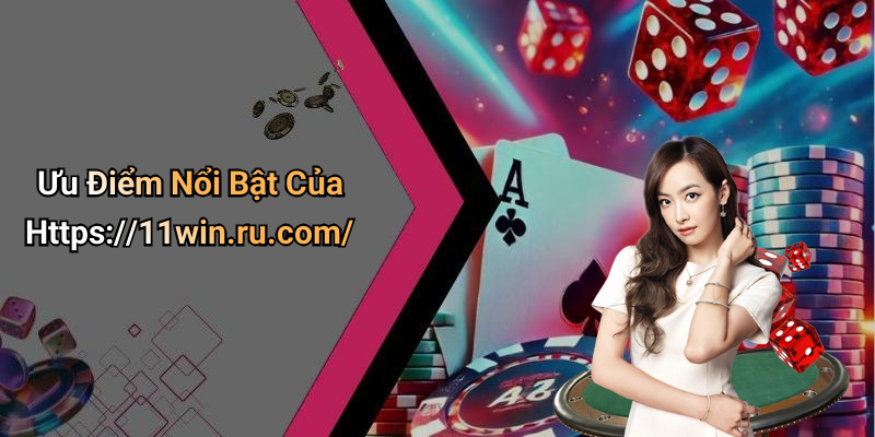 Ưu Điểm Nổi Bật Của Https://11win.ru.com/