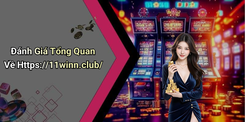 Đánh Giá Tổng Quan Về Https://11winn.club/