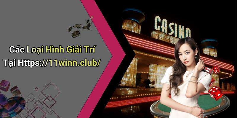 Các Loại Hình Giải Trí Tại Https://11winn.club/