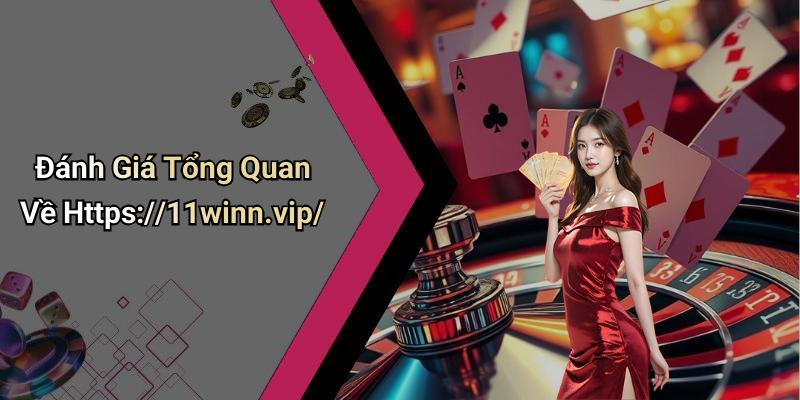 Đánh Giá Tổng Quan Về Https://11winn.vip/