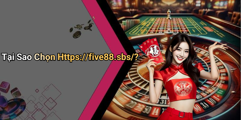 Tại Sao Chọn Https://five88.sbs/?