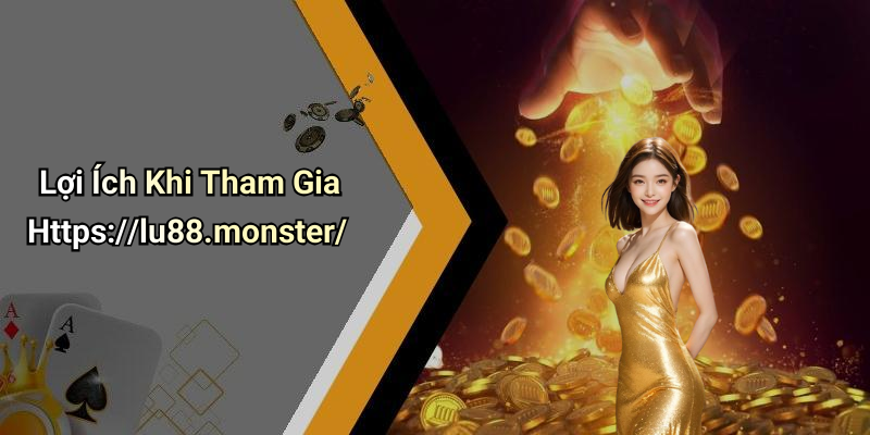 Lợi Ích Khi Tham Gia Https://lu88.monster/