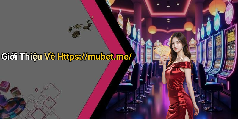 Giới Thiệu Về Https://mubet.me/