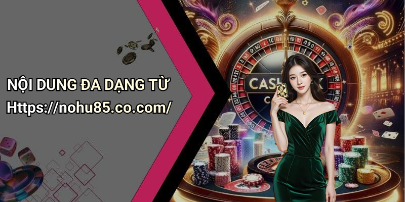 Nội Dung Đa Dạng Từ Https://nohu85.co.com/
