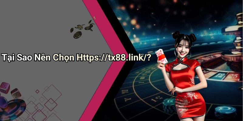 Tại Sao Nên Chọn Https://tx88.link/?