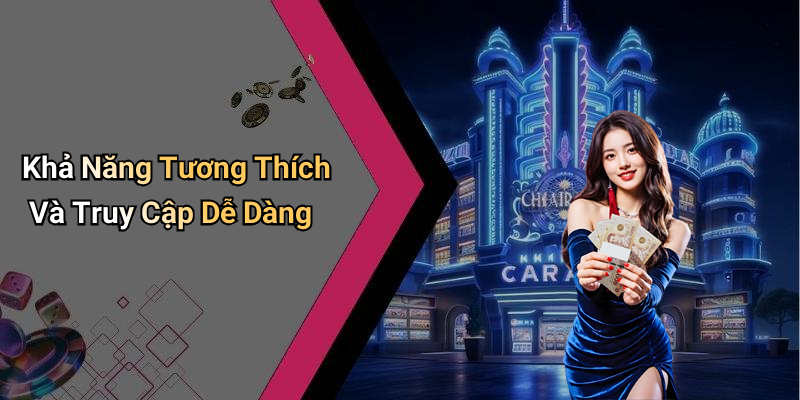 Khả Năng Tương Thích Và Truy Cập Dễ Dàng
