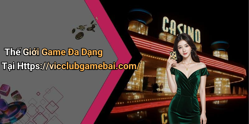 Thế Giới Game Đa Dạng Tại Https://vicclubgamebai.com/
