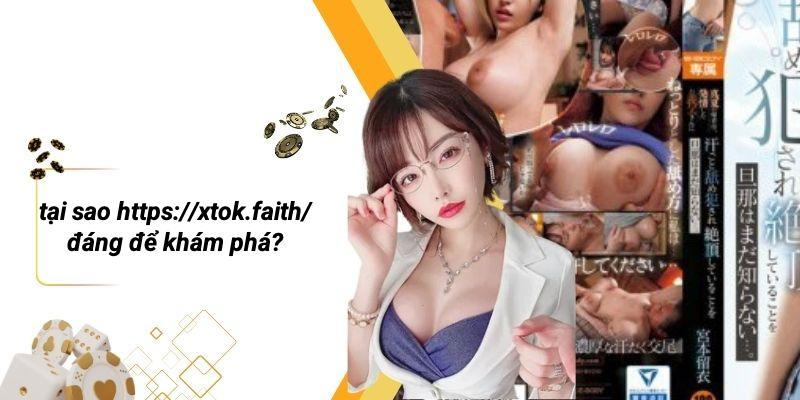 Tại Sao Https://xtok.faith/ Đáng Để Khám Phá?