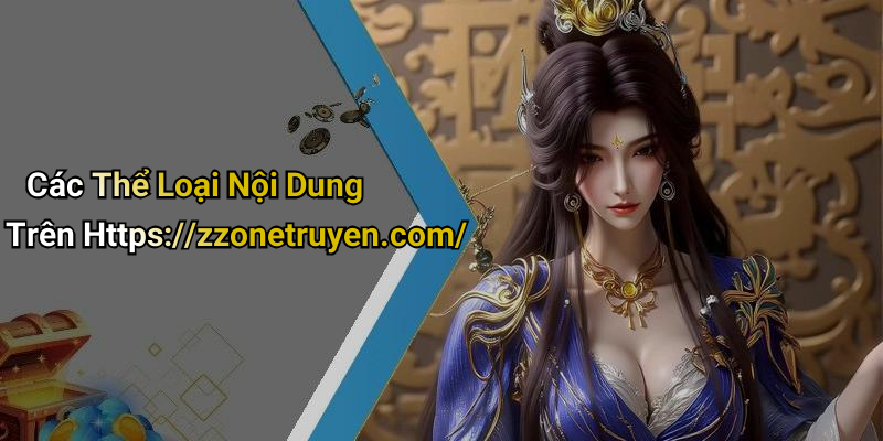 Các Thể Loại Nội Dung Trên Https://zzonetruyen.com/