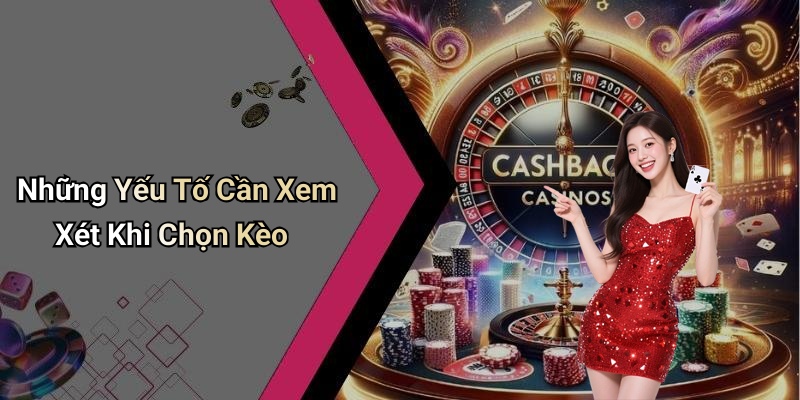 Những Yếu Tố Cần Xem Xét Khi Chọn Kèo
