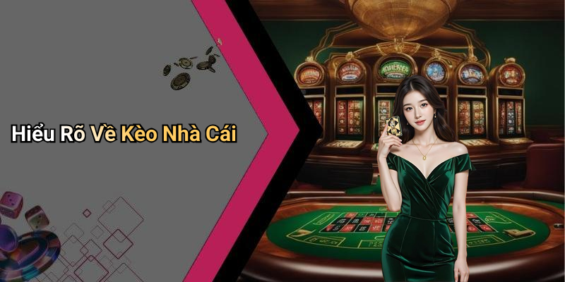 Hiểu Rõ Về Kèo Nhà Cái