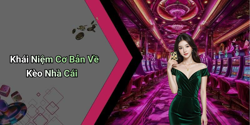 Khái Niệm Cơ Bản Về Kèo Nhà Cái
