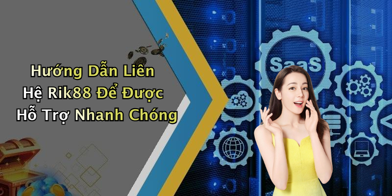 Hướng Dẫn Liên Hệ Rik88 Để Được Hỗ Trợ Nhanh Chóng