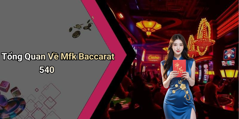 Mfk Baccarat 540: Discover the Classy Game at 11bet