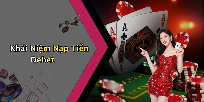 Khái Niệm Nạp Tiền Debet