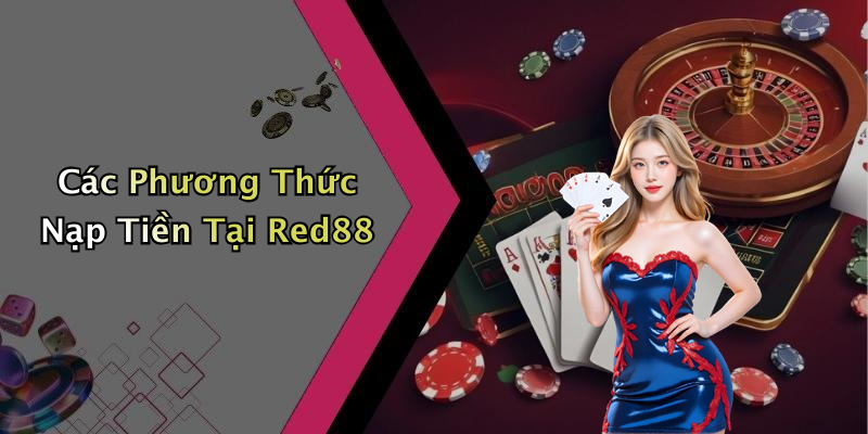 Các Phương Thức Nạp Tiền Tại Red88